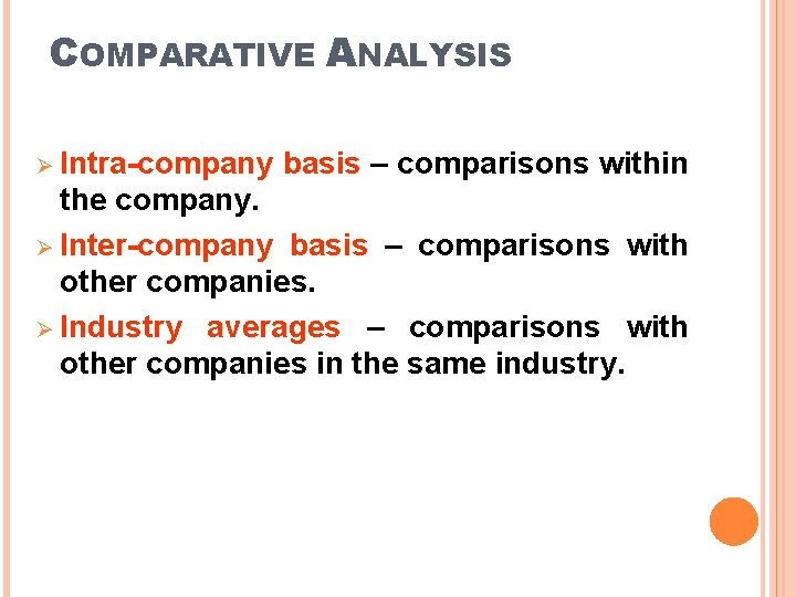 COMPARATIVE ANALYSIS Ø Intra-company basis – comparisons within the company. Ø Inter-company basis –