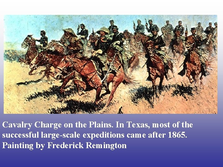 Cavalry Charge on the Plains. In Texas, most of the successful large-scale expeditions came