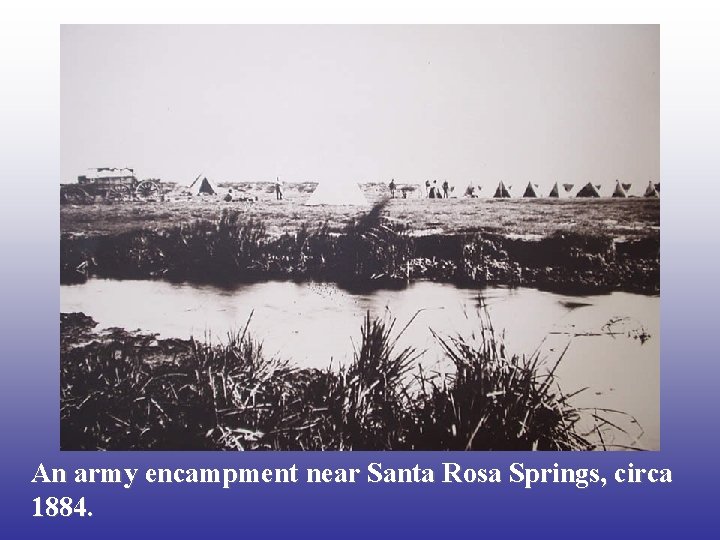 An army encampment near Santa Rosa Springs, circa 1884. 