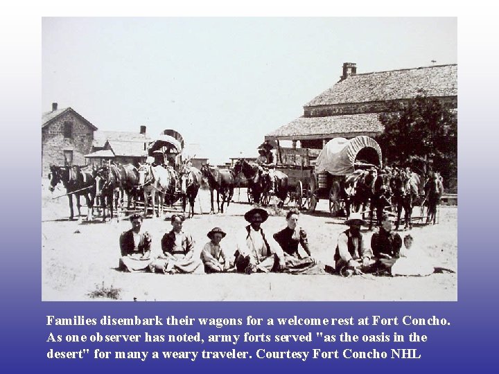 Families disembark their wagons for a welcome rest at Fort Concho. As one observer