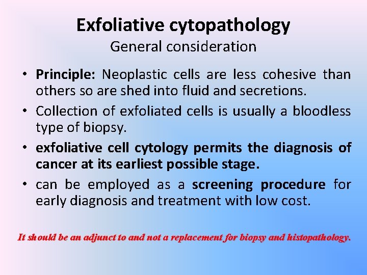 Exfoliative cytopathology General consideration • Principle: Neoplastic cells are less cohesive than others so