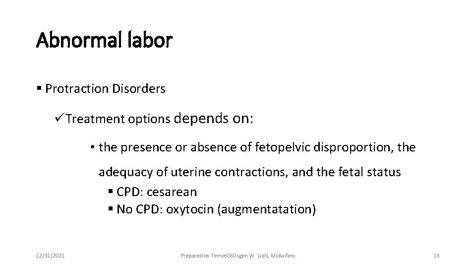 Abnormal labor § Protraction Disorders üTreatment options depends on: • the presence or absence