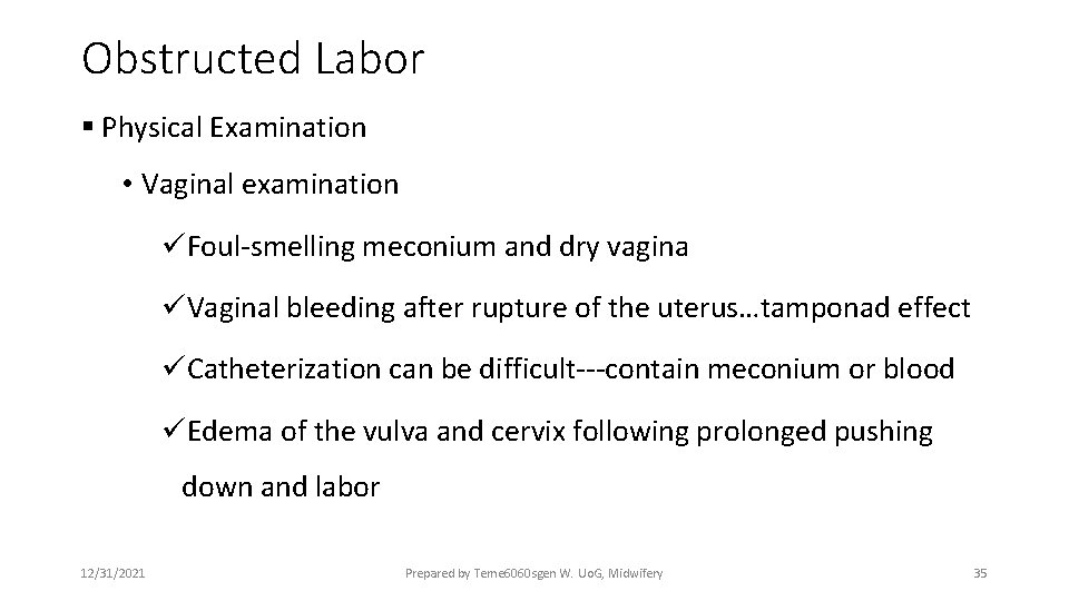 Obstructed Labor § Physical Examination • Vaginal examination üFoul-smelling meconium and dry vagina üVaginal