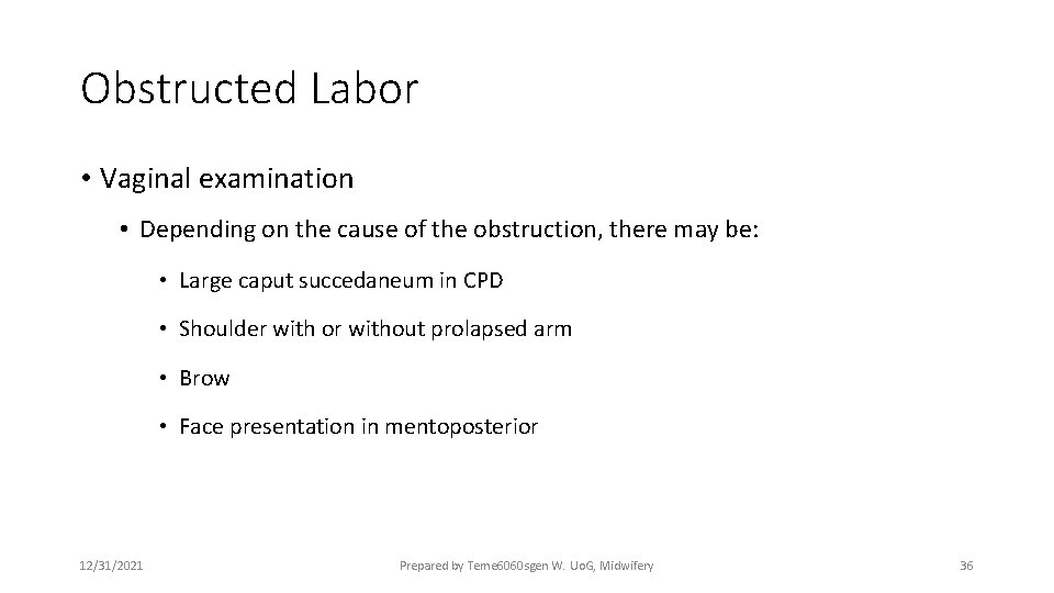 Obstructed Labor • Vaginal examination • Depending on the cause of the obstruction, there