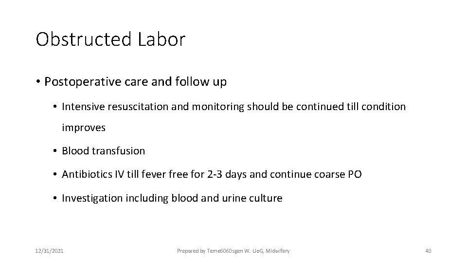 Obstructed Labor • Postoperative care and follow up • Intensive resuscitation and monitoring should