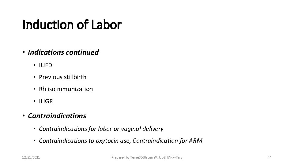 Induction of Labor • Indications continued • IUFD • Previous stillbirth • Rh isoimmunization
