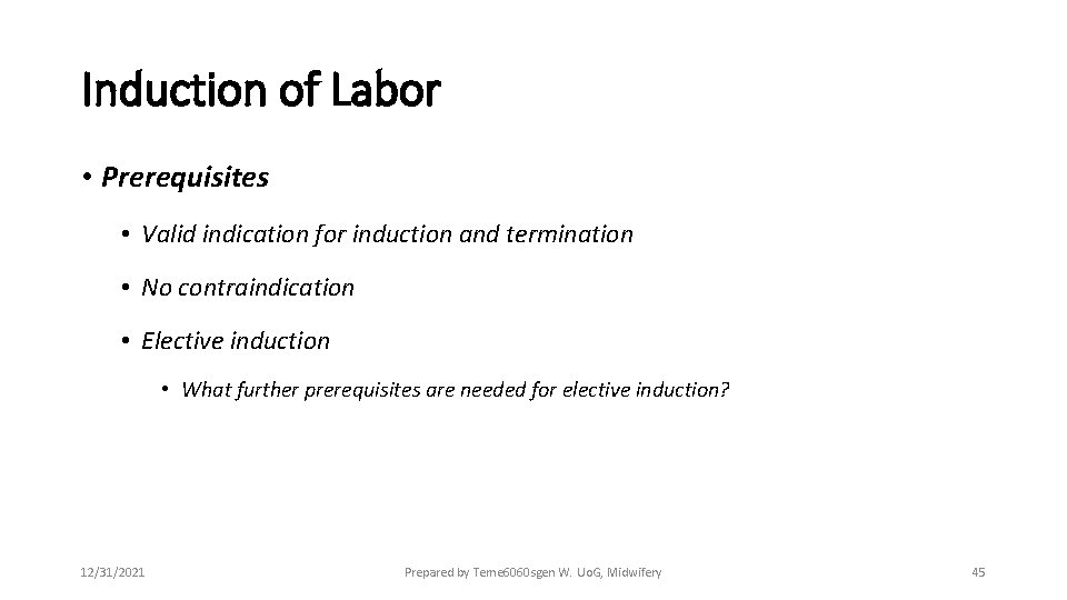 Induction of Labor • Prerequisites • Valid indication for induction and termination • No