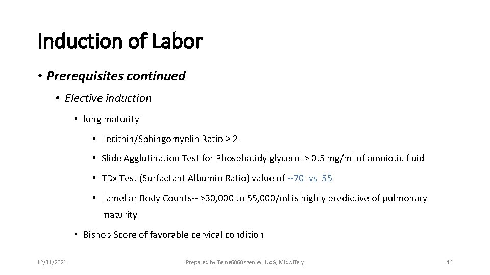 Induction of Labor • Prerequisites continued • Elective induction • lung maturity • Lecithin/Sphingomyelin