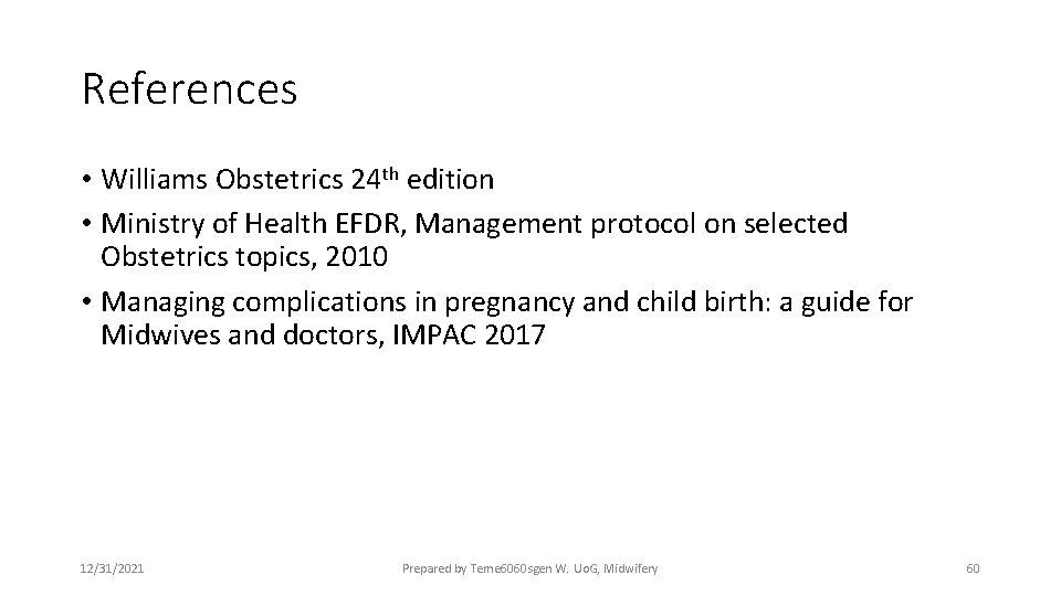 References • Williams Obstetrics 24 th edition • Ministry of Health EFDR, Management protocol