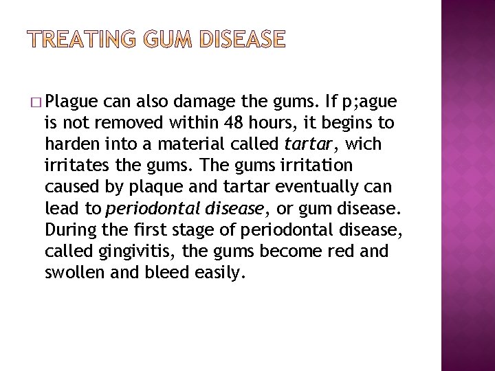 � Plague can also damage the gums. If p; ague is not removed within