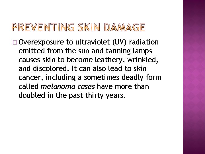 � Overexposure to ultraviolet (UV) radiation emitted from the sun and tanning lamps causes