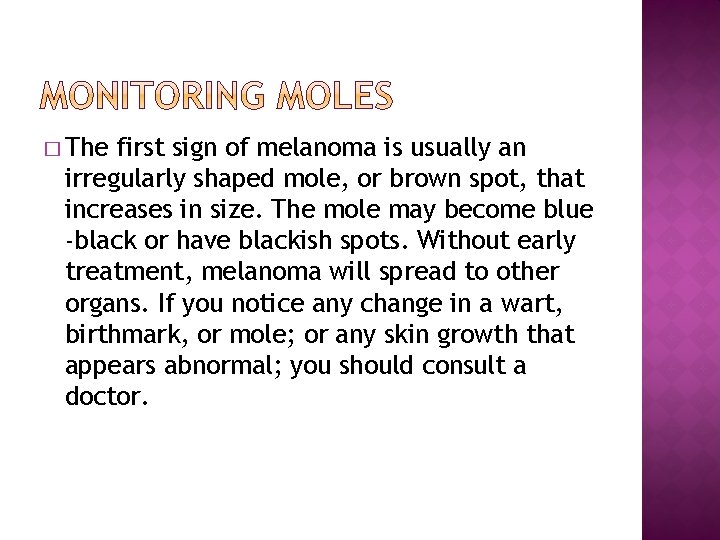 � The first sign of melanoma is usually an irregularly shaped mole, or brown