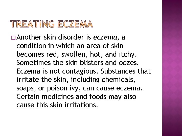 � Another skin disorder is eczema, a condition in which an area of skin