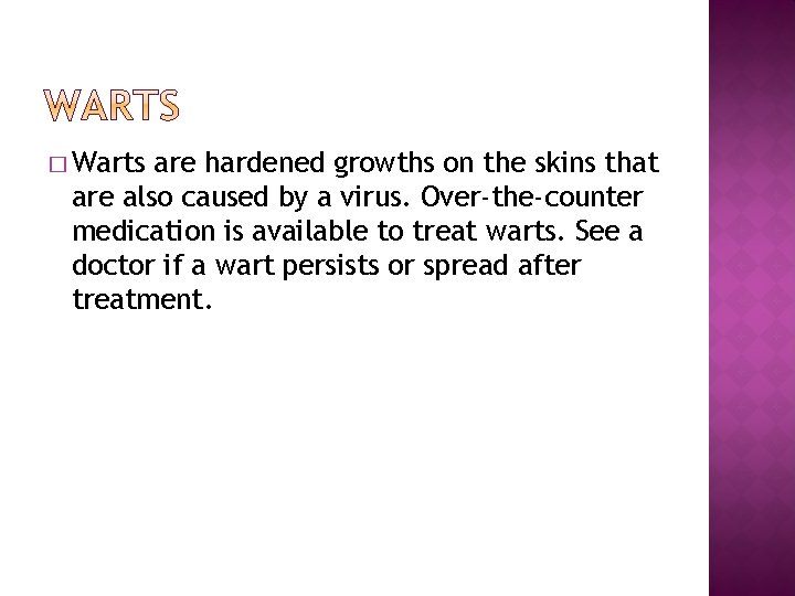 � Warts are hardened growths on the skins that are also caused by a