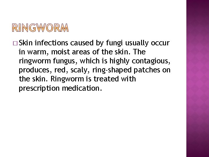 � Skin infections caused by fungi usually occur in warm, moist areas of the