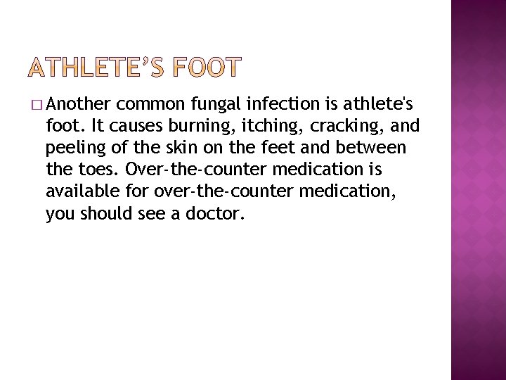 � Another common fungal infection is athlete's foot. It causes burning, itching, cracking, and