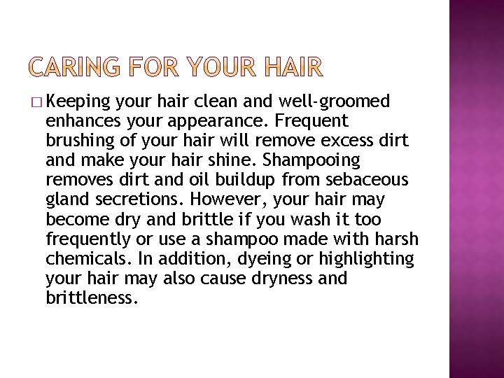 � Keeping your hair clean and well-groomed enhances your appearance. Frequent brushing of your