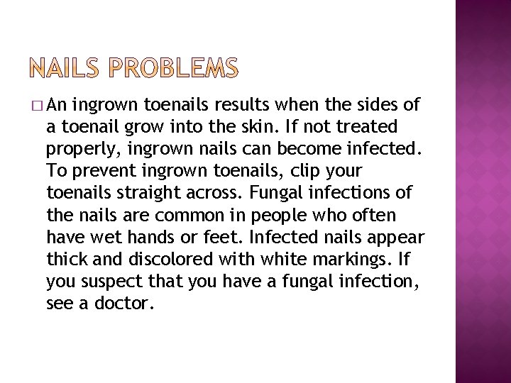 � An ingrown toenails results when the sides of a toenail grow into the