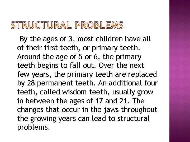 By the ages of 3, most children have all of their first teeth, or