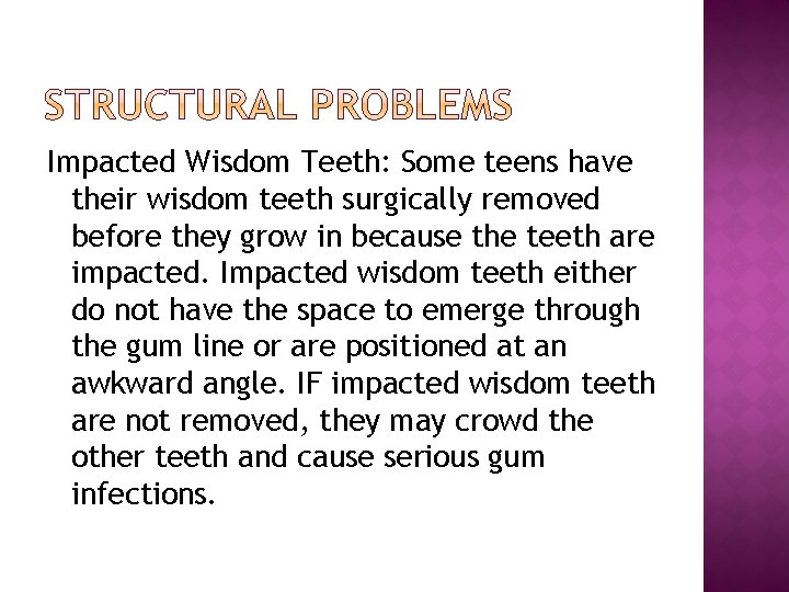 Impacted Wisdom Teeth: Some teens have their wisdom teeth surgically removed before they grow