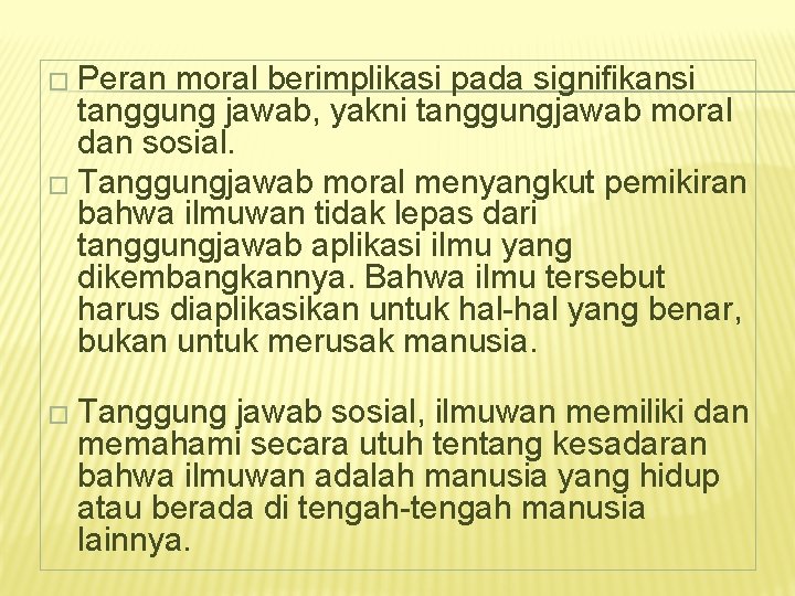 � Peran moral berimplikasi pada signifikansi tanggung jawab, yakni tanggungjawab moral dan sosial. �