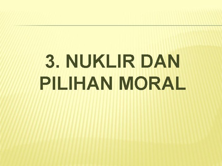 3. NUKLIR DAN PILIHAN MORAL 