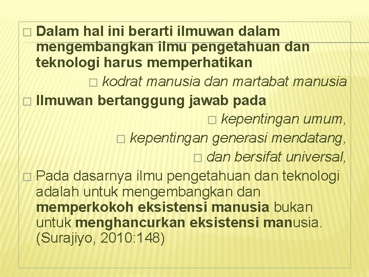 Dalam hal ini berarti ilmuwan dalam mengembangkan ilmu pengetahuan dan teknologi harus memperhatikan �