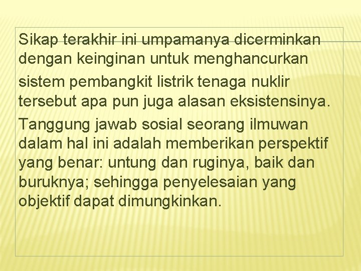 Sikap terakhir ini umpamanya dicerminkan dengan keinginan untuk menghancurkan sistem pembangkit listrik tenaga nuklir