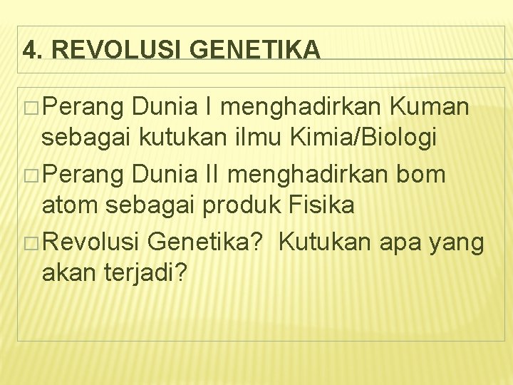 4. REVOLUSI GENETIKA � Perang Dunia I menghadirkan Kuman sebagai kutukan ilmu Kimia/Biologi �