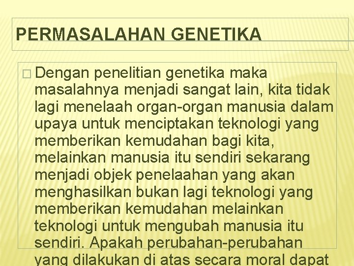 PERMASALAHAN GENETIKA � Dengan penelitian genetika masalahnya menjadi sangat lain, kita tidak lagi menelaah