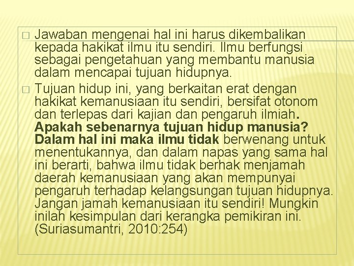Jawaban mengenai hal ini harus dikembalikan kepada hakikat ilmu itu sendiri. Ilmu berfungsi sebagai
