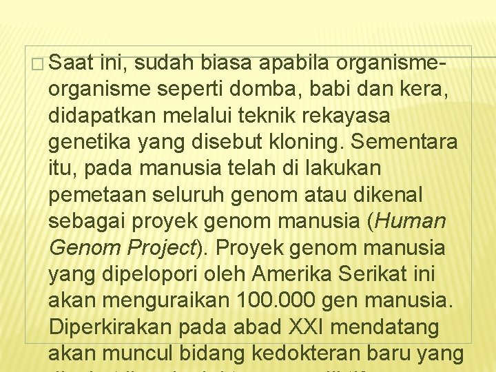 � Saat ini, sudah biasa apabila organisme seperti domba, babi dan kera, didapatkan melalui