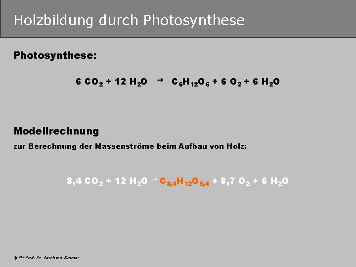 Holzbildung durch Photosynthese: 6 CO 2 + 12 H 2 O C 6 H