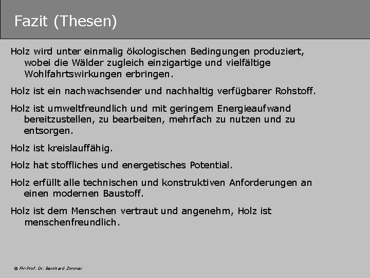 Fazit (Thesen) Holz wird unter einmalig ökologischen Bedingungen produziert, wobei die Wälder zugleich einzigartige