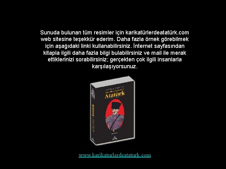 Sunuda bulunan tüm resimler için karikatürlerdeatatürk. com web sitesine teşekkür ederim. Daha fazla örnek