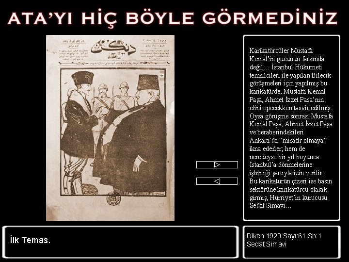 Karikatürcüler Mustafa Kemal’in gücünün farkında değil… İstanbul Hükümeti temsilcileri ile yapılan Bilecik görüşmeleri için