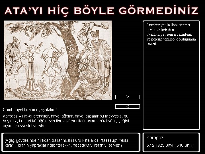 Cumhuriyet’in ilanı sonrası karikatürlerinden… Cumhuriyet sonrası kimlerin ve nelerin tehlikede olduğunun işareti… Cumhuriyet fidanını