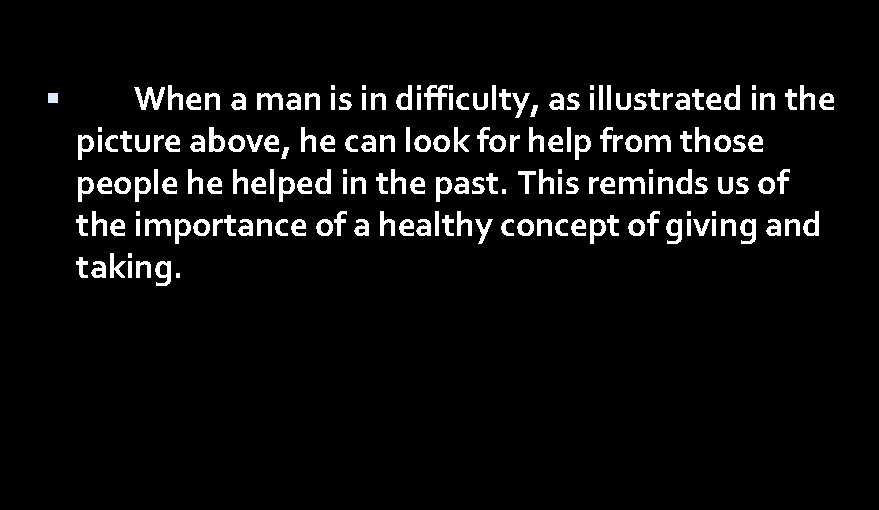  When a man is in difficulty, as illustrated in the picture above, he