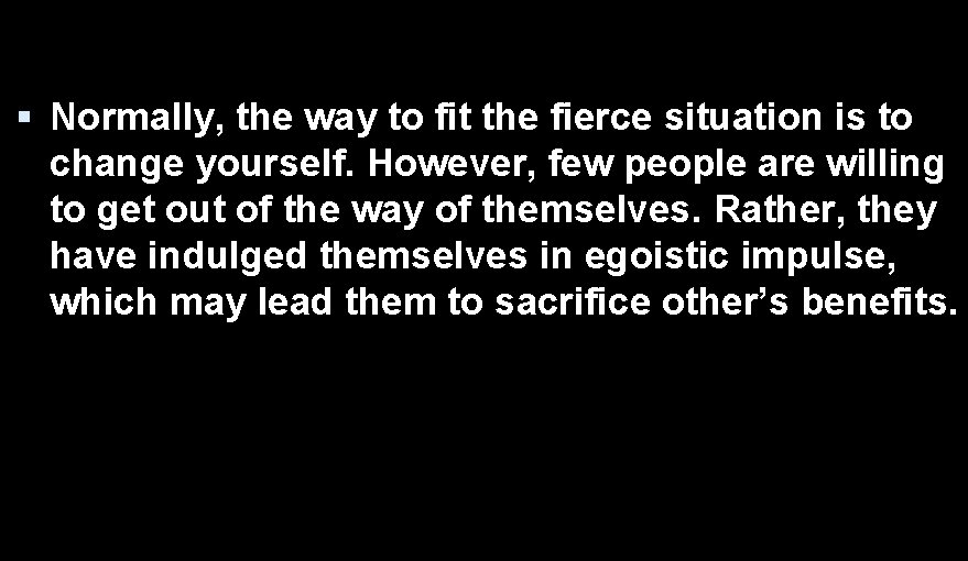  Normally, the way to fit the fierce situation is to change yourself. However,