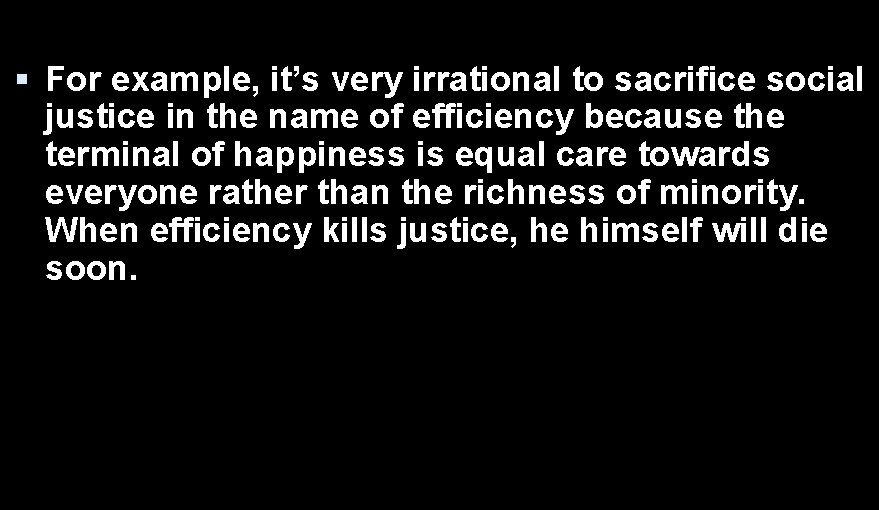  For example, it’s very irrational to sacrifice social justice in the name of