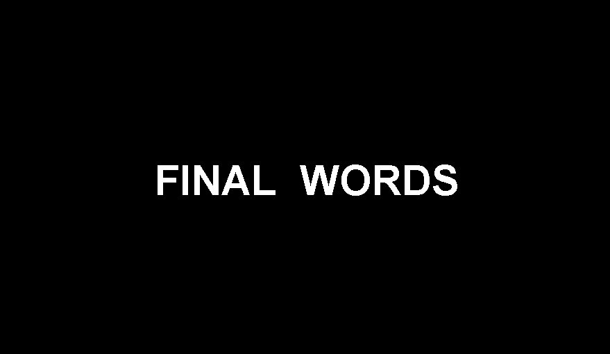 FINAL WORDS 