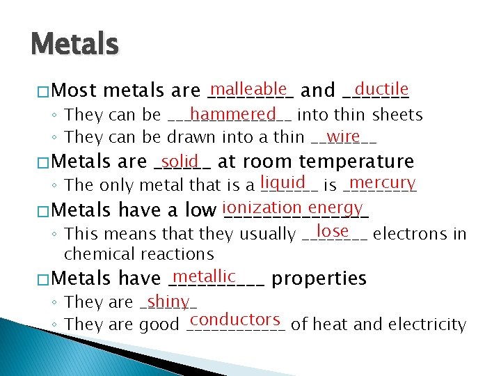 Metals � Most malleable and _______ ductile metals are _____ hammered into thin sheets