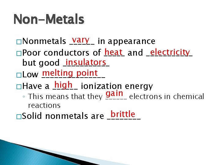 Non-Metals vary in appearance ______ heat and ______ electricity � Poor conductors of _____