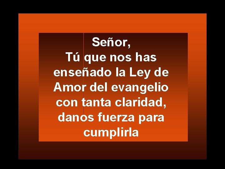 Señor, Tú que nos has enseñado la Ley de Amor del evangelio con tanta