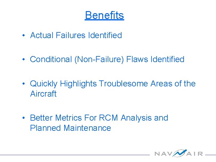 Benefits • Actual Failures Identified • Conditional (Non-Failure) Flaws Identified • Quickly Highlights Troublesome