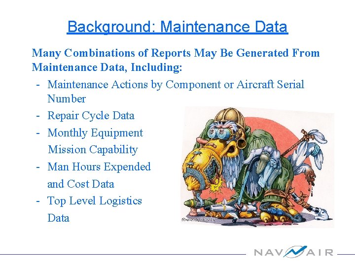 Background: Maintenance Data Many Combinations of Reports May Be Generated From Maintenance Data, Including: