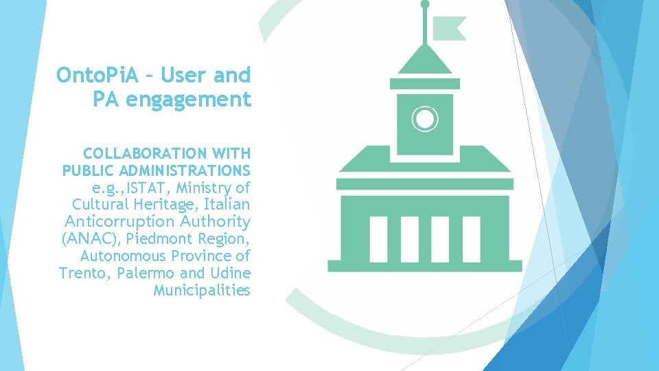 Onto. Pi. A – User and PA engagement COLLABORATION WITH PUBLIC ADMINISTRATIONS e. g.