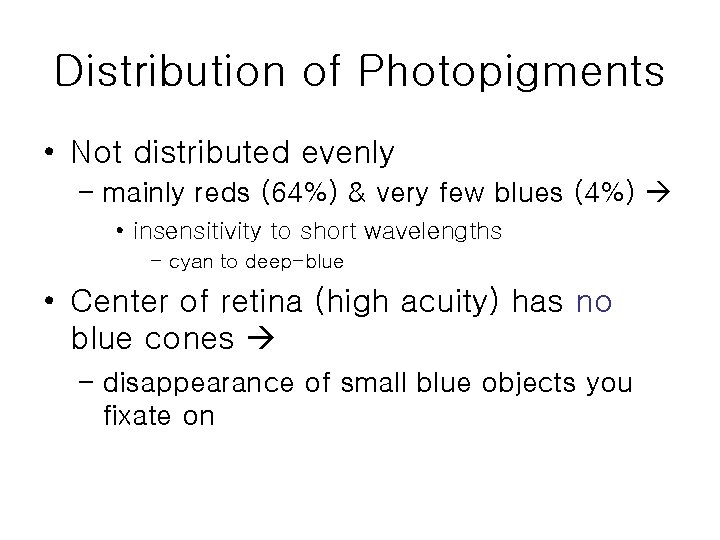 Distribution of Photopigments • Not distributed evenly – mainly reds (64%) & very few