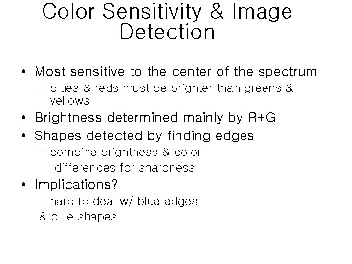 Color Sensitivity & Image Detection • Most sensitive to the center of the spectrum