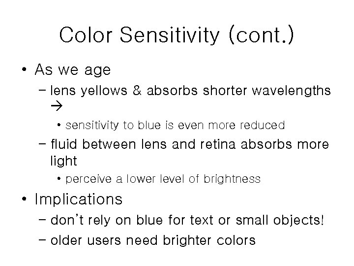 Color Sensitivity (cont. ) • As we age – lens yellows & absorbs shorter